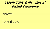 Casella di testo: DEPURATORE di Rio  Claro 1* Societ Cooperativa  Contatti:     Tutto il CDA