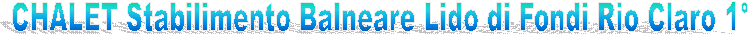 CHALET Stabilimento Balneare Lido di Fondi Rio Claro 1
