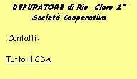 Casella di testo: DEPURATORE di Rio  Claro 1* Societ� Cooperativa  Contatti:     Tutto il CDA