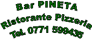 Bar PINETA
Ristorante Pizzeria
Tel. 0771 599435